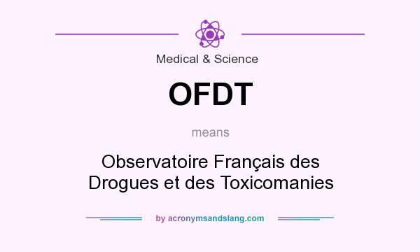 What does OFDT mean? It stands for Observatoire Français des Drogues et des Toxicomanies
