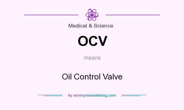 What does OCV mean? It stands for Oil Control Valve