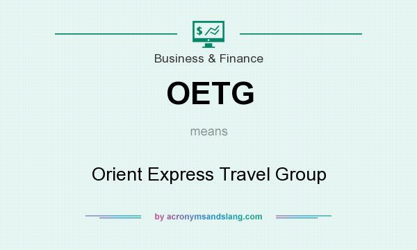 What does OETG mean? It stands for Orient Express Travel Group