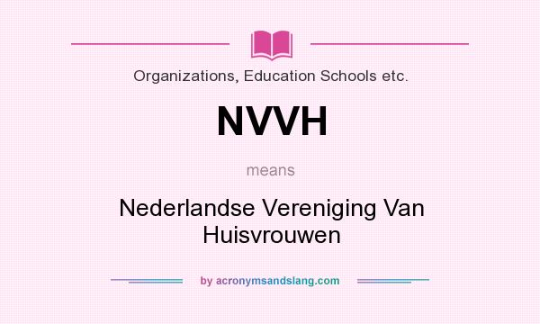 What does NVVH mean? It stands for Nederlandse Vereniging Van Huisvrouwen