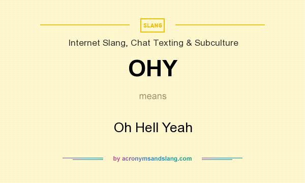 What does OHY mean? It stands for Oh Hell Yeah
