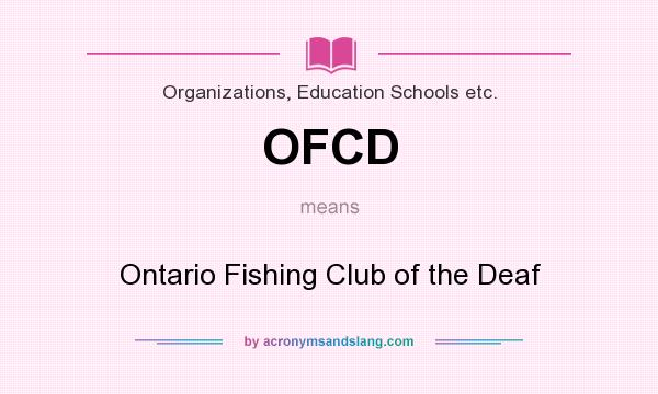 What does OFCD mean? It stands for Ontario Fishing Club of the Deaf