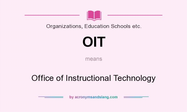 What does OIT mean? It stands for Office of Instructional Technology