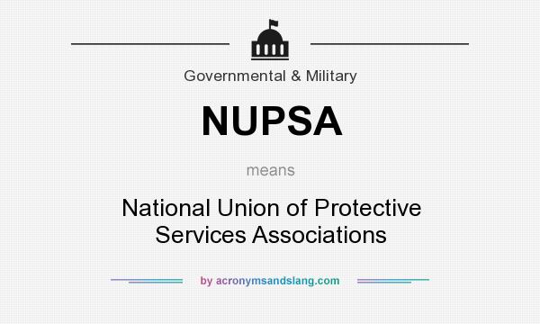 What does NUPSA mean? It stands for National Union of Protective Services Associations
