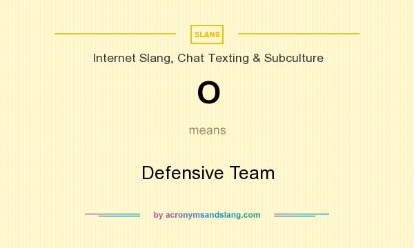 What does O mean? It stands for Defensive Team