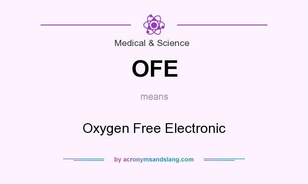What does OFE mean? It stands for Oxygen Free Electronic