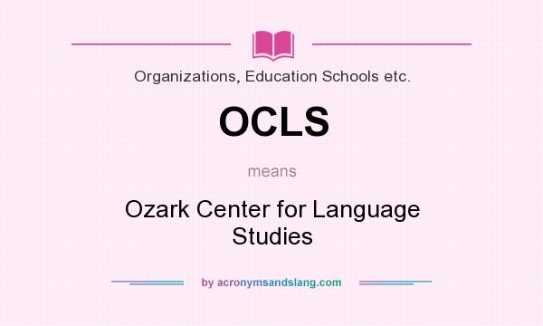 What does OCLS mean? It stands for Ozark Center for Language Studies