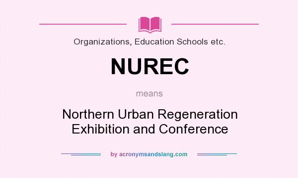 What does NUREC mean? It stands for Northern Urban Regeneration Exhibition and Conference