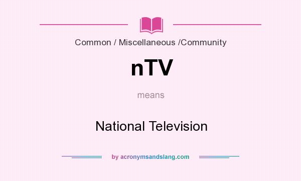 What does nTV mean? It stands for National Television