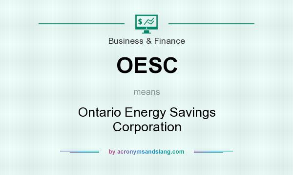 What does OESC mean? It stands for Ontario Energy Savings Corporation