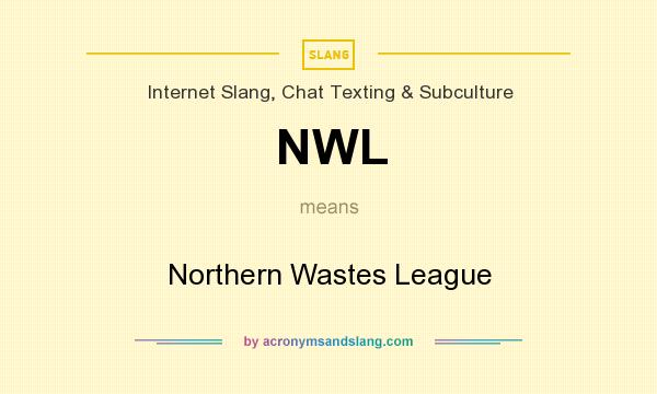 What does NWL mean? It stands for Northern Wastes League