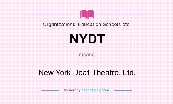 What does NYDT mean? It stands for New York Deaf Theatre, Ltd.