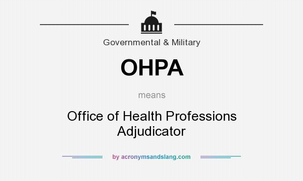 What does OHPA mean? It stands for Office of Health Professions Adjudicator