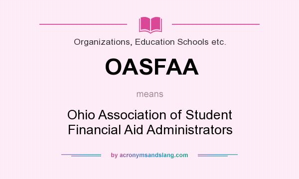 What does OASFAA mean? It stands for Ohio Association of Student Financial Aid Administrators