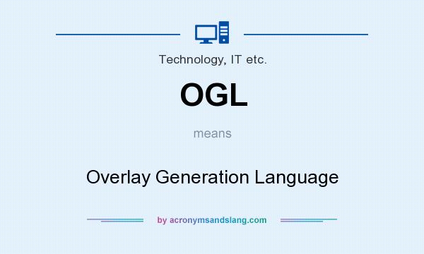What does OGL mean? It stands for Overlay Generation Language