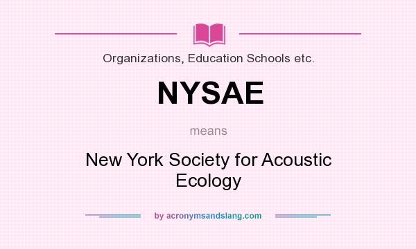 What does NYSAE mean? It stands for New York Society for Acoustic Ecology