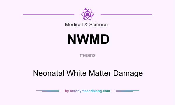 What does NWMD mean? It stands for Neonatal White Matter Damage