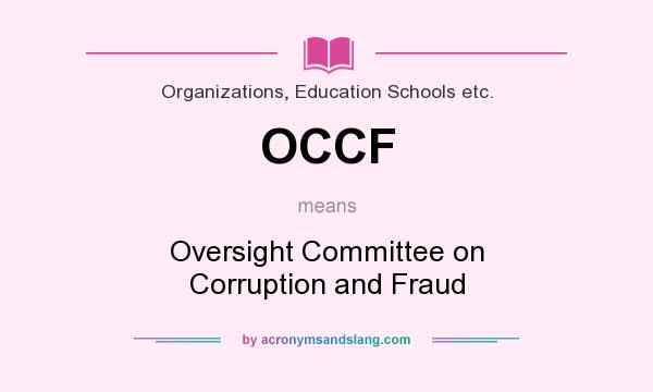 What does OCCF mean? It stands for Oversight Committee on Corruption and Fraud