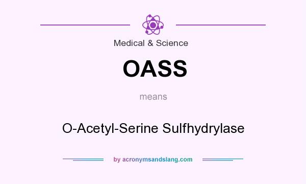 What does OASS mean? It stands for O-Acetyl-Serine Sulfhydrylase