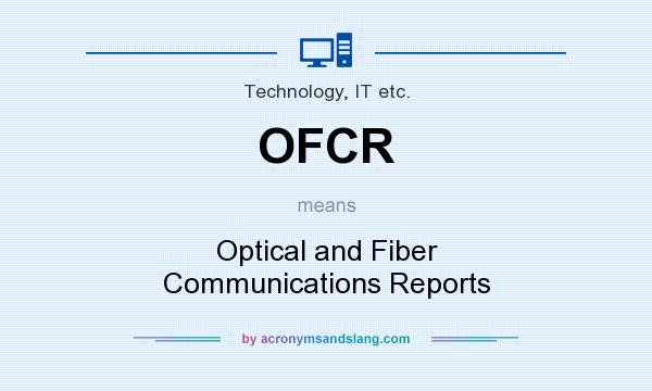 What does OFCR mean? It stands for Optical and Fiber Communications Reports