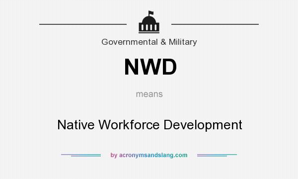 What does NWD mean? It stands for Native Workforce Development
