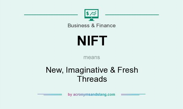 What does NIFT mean? It stands for New, Imaginative & Fresh Threads
