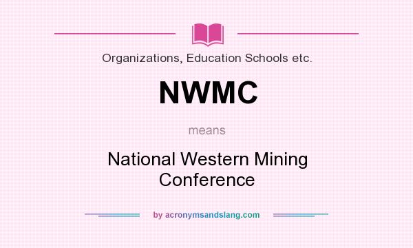 What does NWMC mean? It stands for National Western Mining Conference