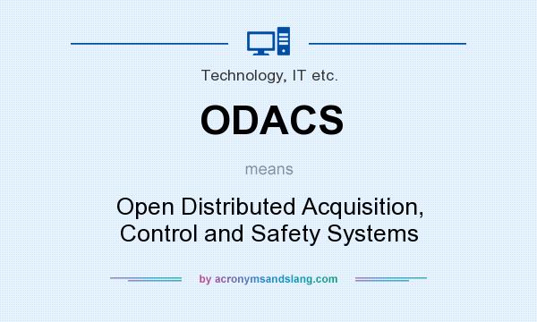 What does ODACS mean? It stands for Open Distributed Acquisition, Control and Safety Systems