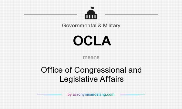 What does OCLA mean? It stands for Office of Congressional and Legislative Affairs