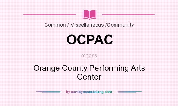 What does OCPAC mean? It stands for Orange County Performing Arts Center