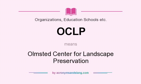 What does OCLP mean? It stands for Olmsted Center for Landscape Preservation