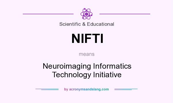 What does NIFTI mean? It stands for Neuroimaging Informatics Technology Initiative