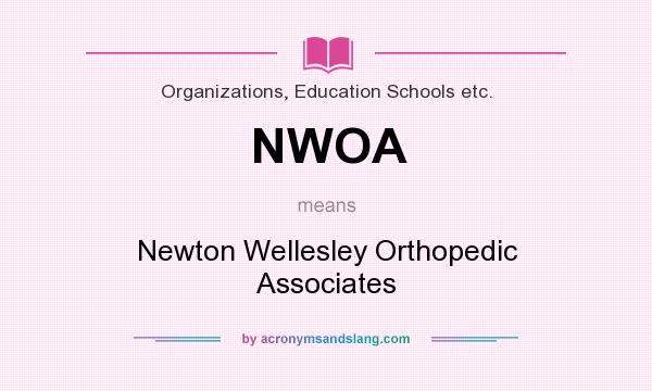 What does NWOA mean? It stands for Newton Wellesley Orthopedic Associates