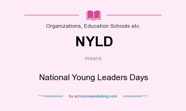 What does NYLD mean? It stands for National Young Leaders Days