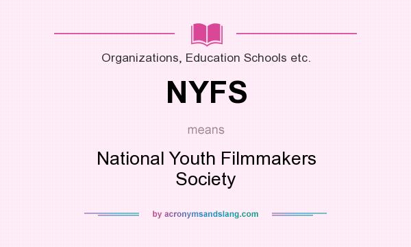 What does NYFS mean? It stands for National Youth Filmmakers Society