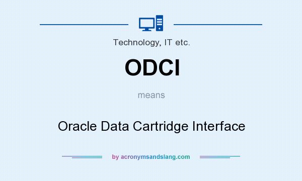 What does ODCI mean? It stands for Oracle Data Cartridge Interface