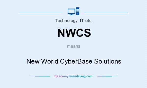 What does NWCS mean? It stands for New World CyberBase Solutions