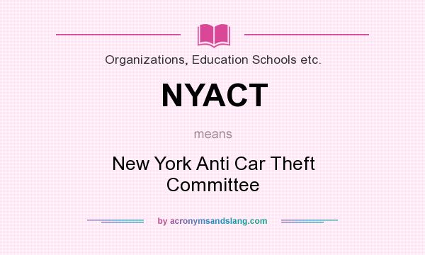 What does NYACT mean? It stands for New York Anti Car Theft Committee