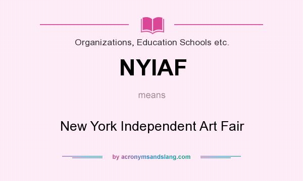 What does NYIAF mean? It stands for New York Independent Art Fair