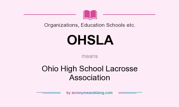 What does OHSLA mean? It stands for Ohio High School Lacrosse Association