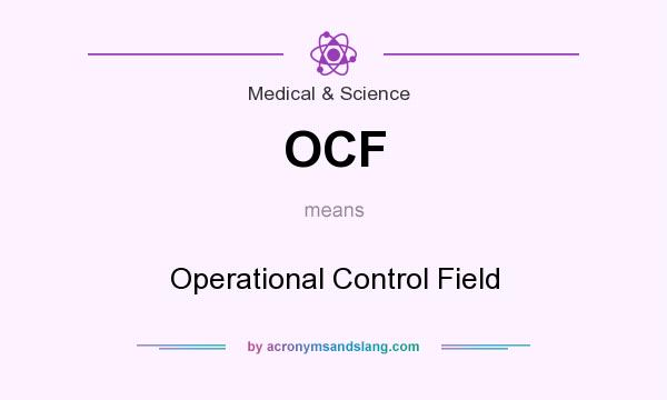 What does OCF mean? It stands for Operational Control Field