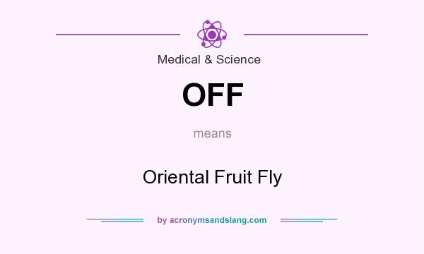 What does OFF mean? It stands for Oriental Fruit Fly