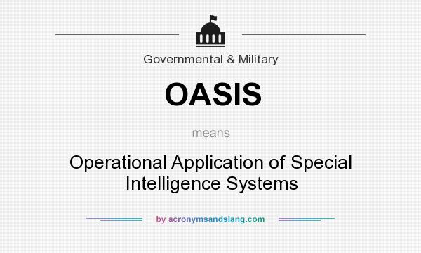 What does OASIS mean? It stands for Operational Application of Special Intelligence Systems