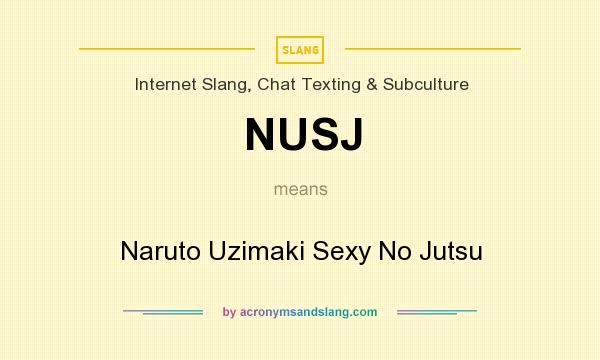 What does NUSJ mean? It stands for Naruto Uzimaki Sexy No Jutsu