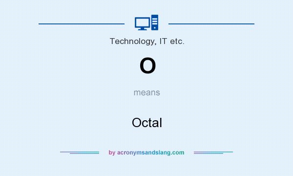 What does O mean? It stands for Octal