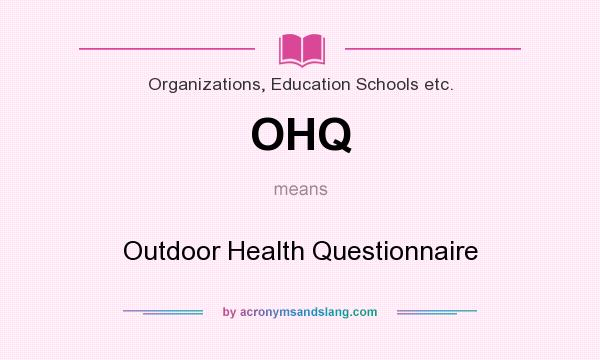 What does OHQ mean? It stands for Outdoor Health Questionnaire