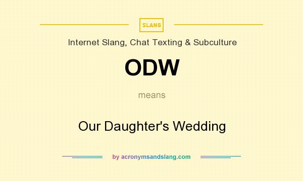 What does ODW mean? It stands for Our Daughter`s Wedding