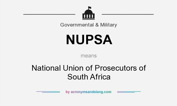 What does NUPSA mean? It stands for National Union of Prosecutors of South Africa
