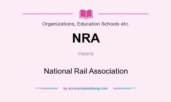 What does NRA mean? It stands for National Rail Association