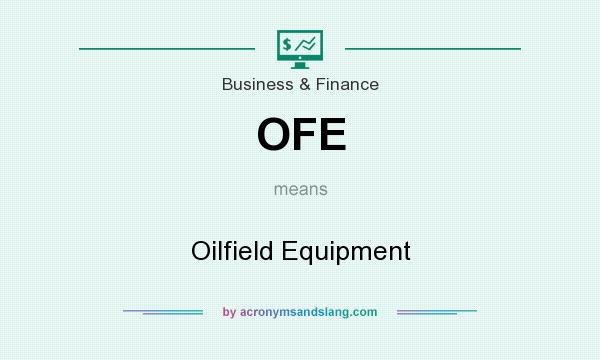 What does OFE mean? It stands for Oilfield Equipment